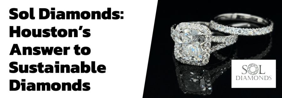 Sol Diamonds: Houston’s Answer to Sustainable Diamonds