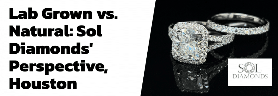 Lab Grown vs. Natural: Sol Diamonds' Perspective, Houston