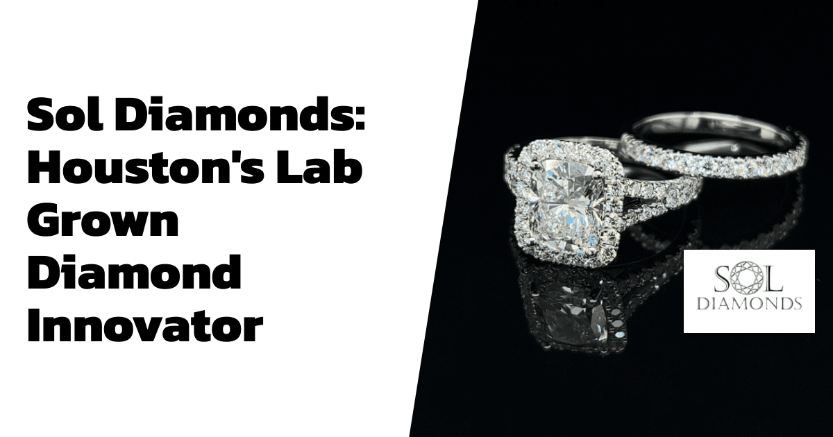 Sol Diamonds: Houston's Lab Grown Diamond Innovator