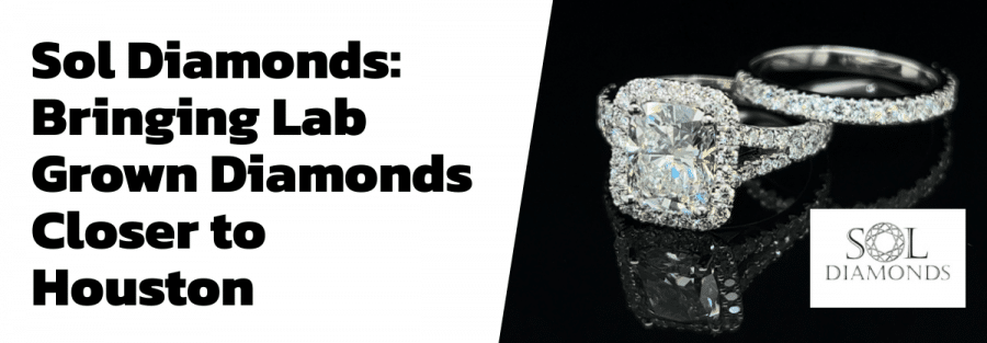 Sol Diamonds: Bringing Lab Grown Diamonds Closer to Houston