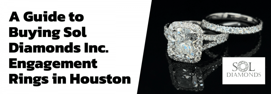 A Guide to Buying Sol Diamonds Inc. Engagement Rings in Houston