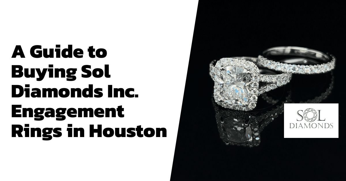 A Guide to Buying Sol Diamonds Inc. Engagement Rings in Houston