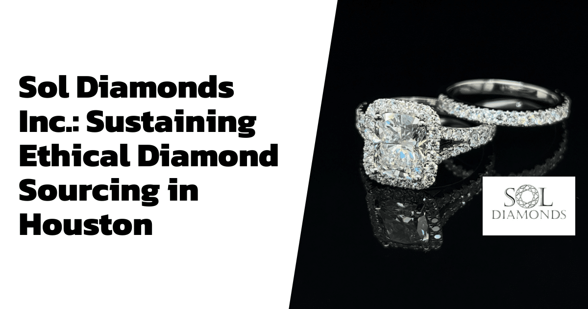 Sol Diamonds Inc.: Sustaining Ethical Diamond Sourcing in Houston