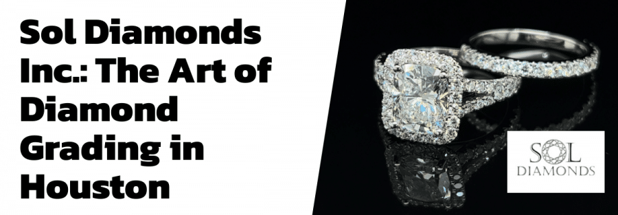 Sol Diamonds Inc.: The Art of Diamond Grading in Houston