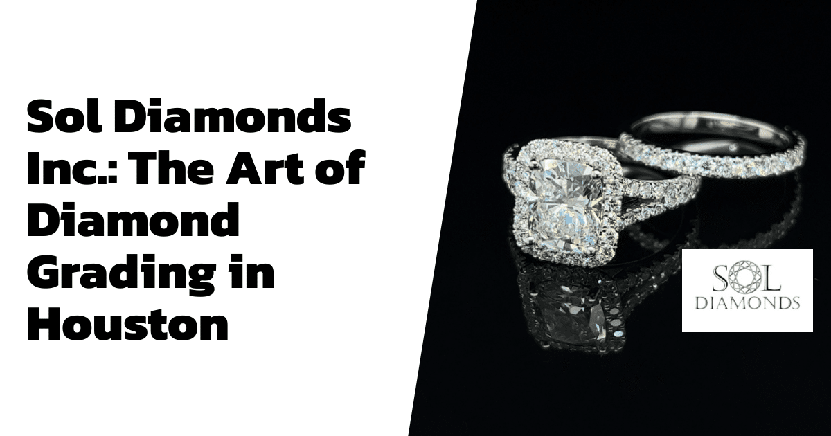 Sol Diamonds Inc.: The Art of Diamond Grading in Houston