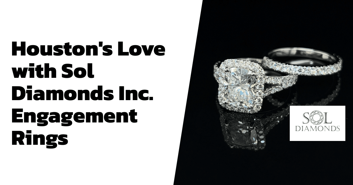 Houston's Love with Sol Diamonds Inc. Engagement Rings