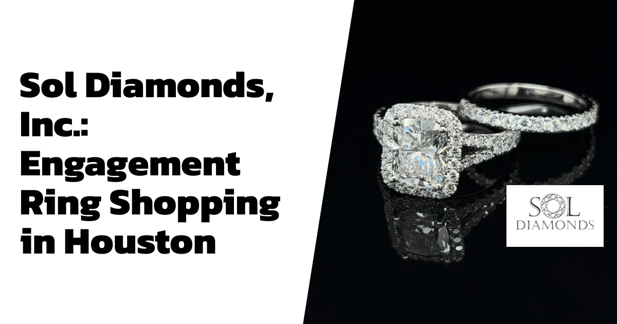 Sol Diamonds, Inc.: Engagement Ring Shopping in Houston