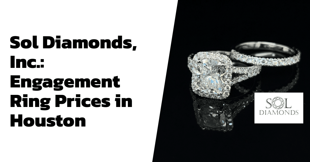 Sol Diamonds, Inc.: Engagement Ring Prices in Houston