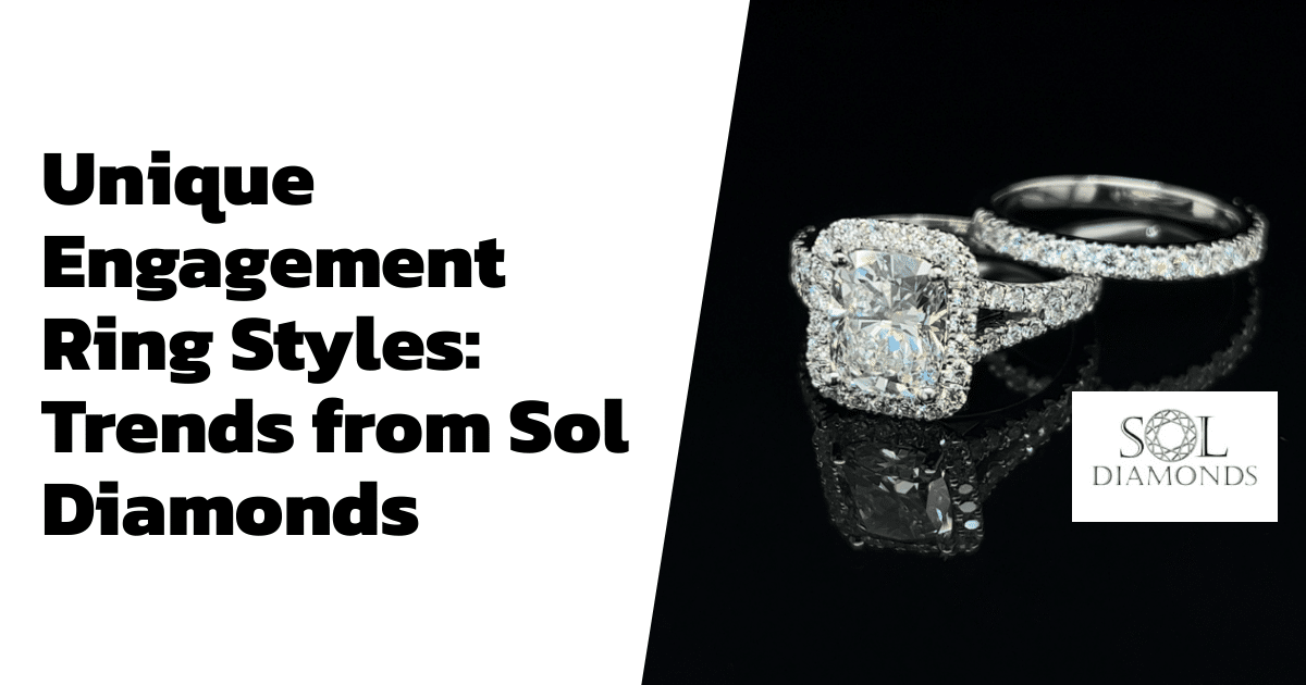Unique Engagement Ring Styles: Trends from Sol Diamonds - Sol Diamonds