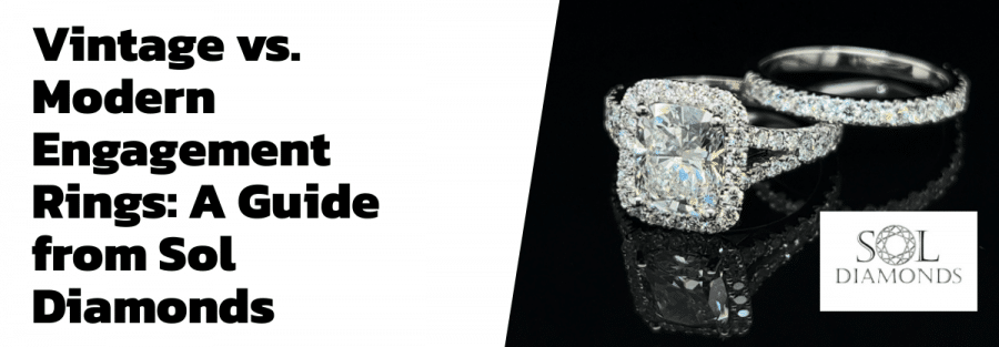 Vintage vs. Modern Engagement Rings: A Guide from Sol Diamonds