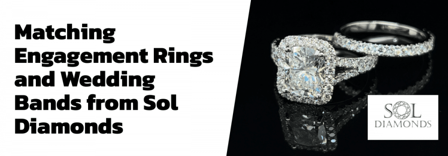 Matching Engagement Rings and Wedding Bands from Sol Diamonds