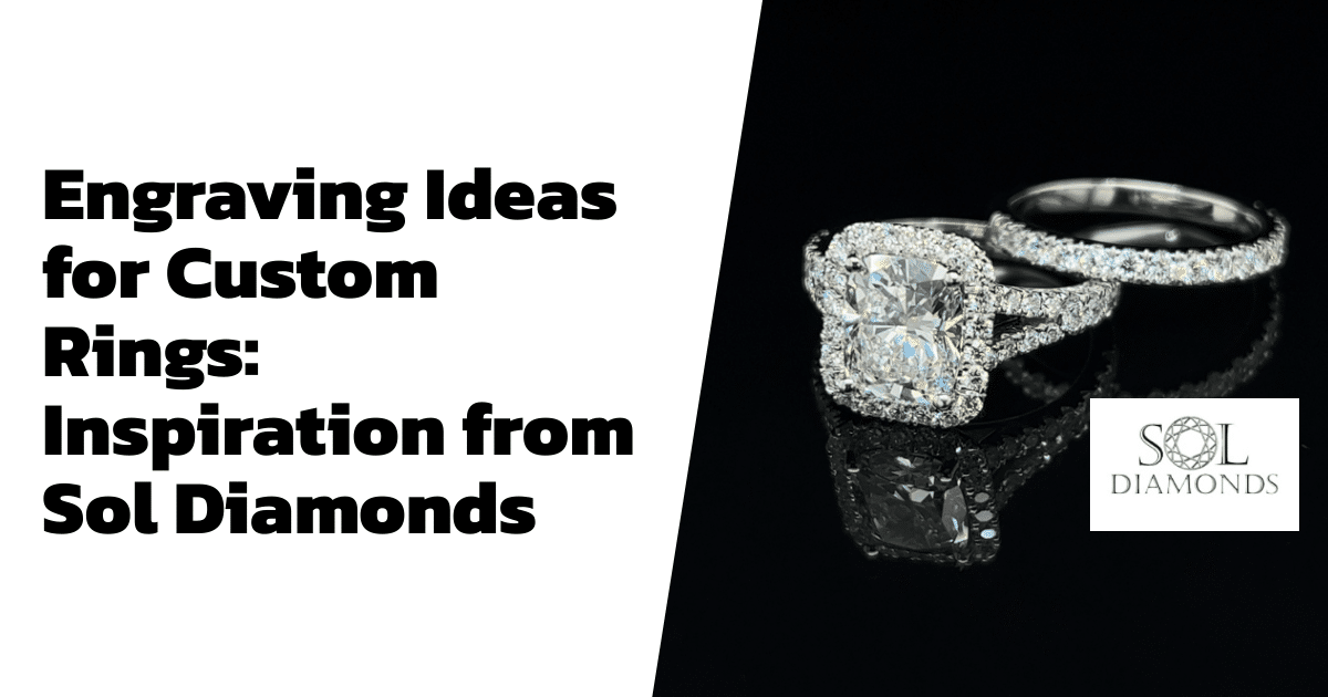 Engraving Ideas for Custom Rings: Inspiration from Sol Diamonds