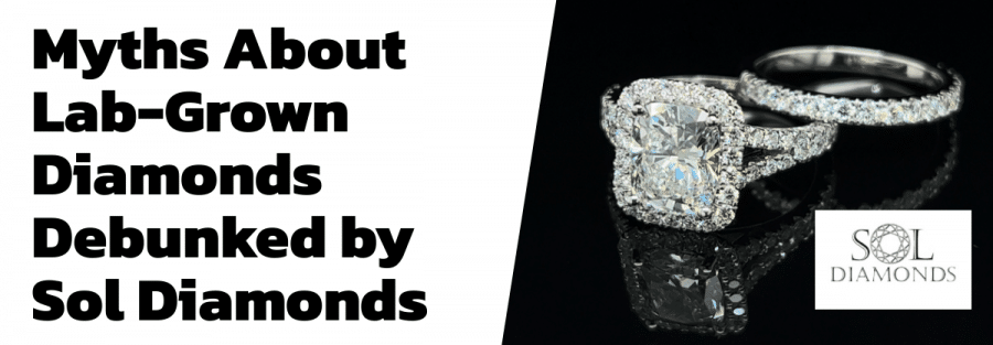 Myths About Lab-Grown Diamonds Debunked by Sol Diamonds