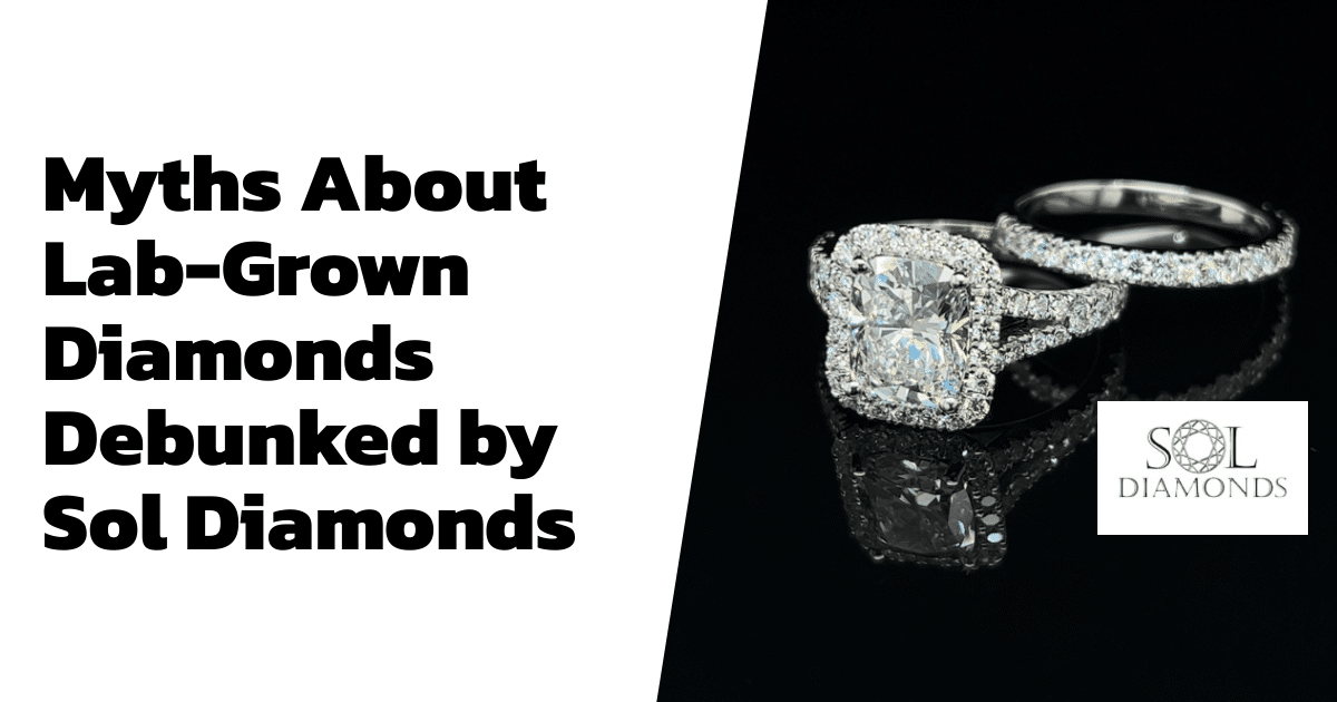 Myths About Lab-Grown Diamonds Debunked by Sol Diamonds