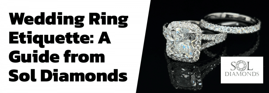 Wedding Ring Etiquette: A Guide from Sol Diamonds