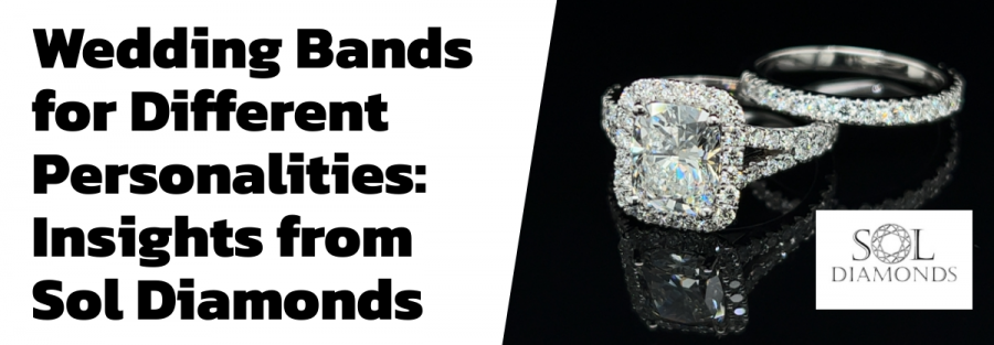 Wedding Bands for Different Personalities: Insights from Sol Diamonds