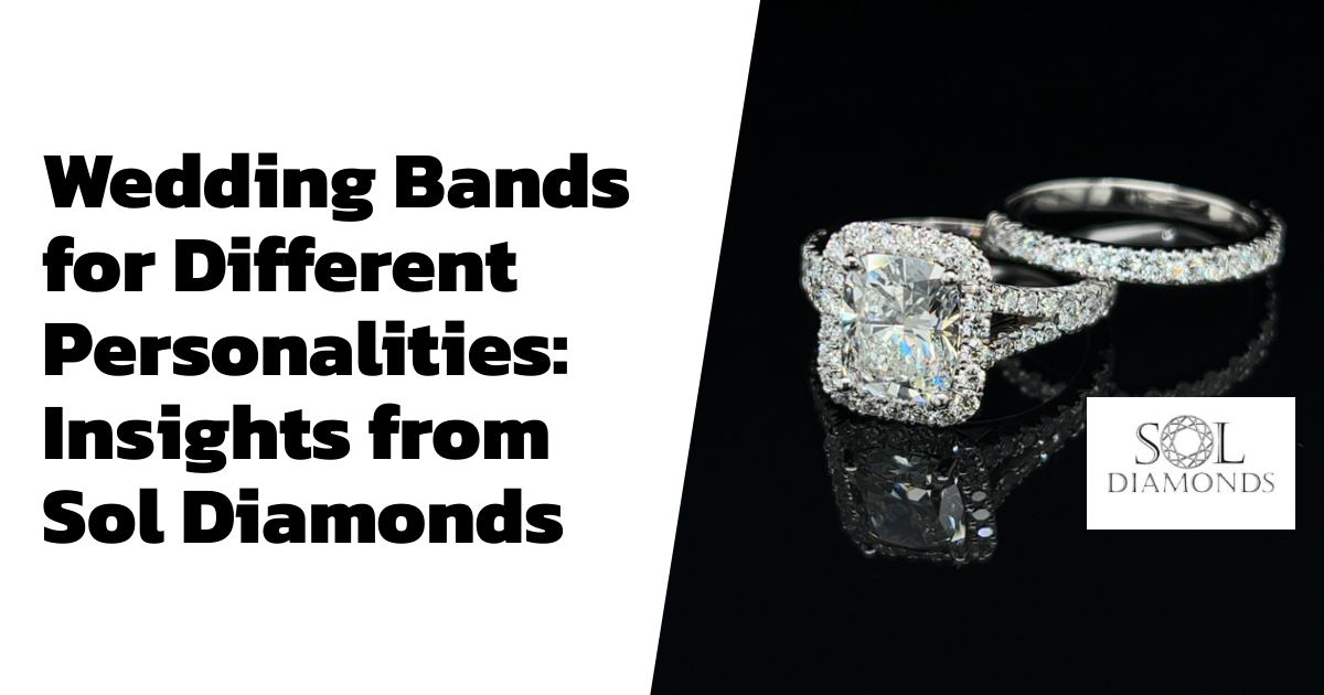 Wedding Bands for Different Personalities: Insights from Sol Diamonds