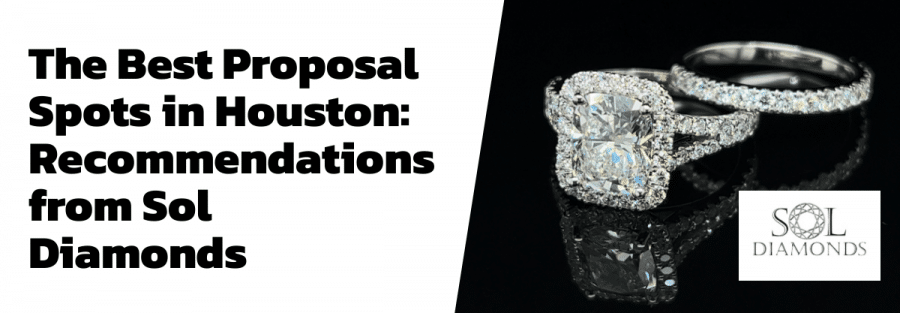 The Best Proposal Spots in Houston: Recommendations from Sol Diamonds