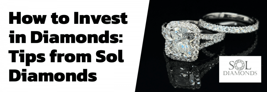 How to Invest in Diamonds: Tips from Sol Diamonds