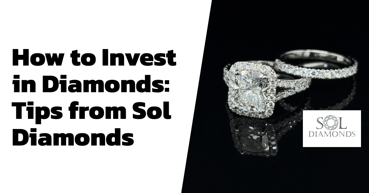 How to Invest in Diamonds: Tips from Sol Diamonds