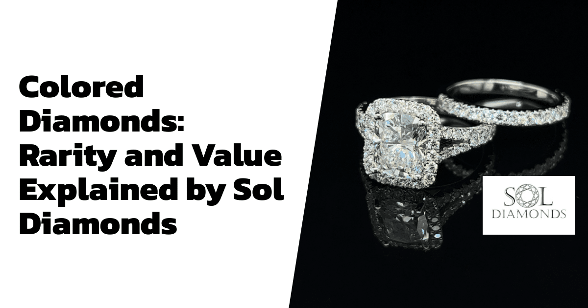 Colored Diamonds: Rarity and Value Explained by Sol Diamonds