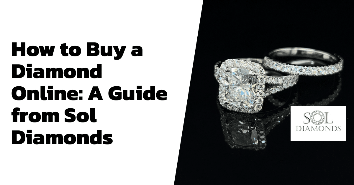 How to Buy a Diamond Online: A Guide from Sol Diamonds