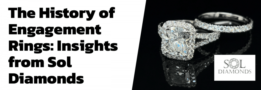 The History of Engagement Rings: Insights from Sol Diamonds