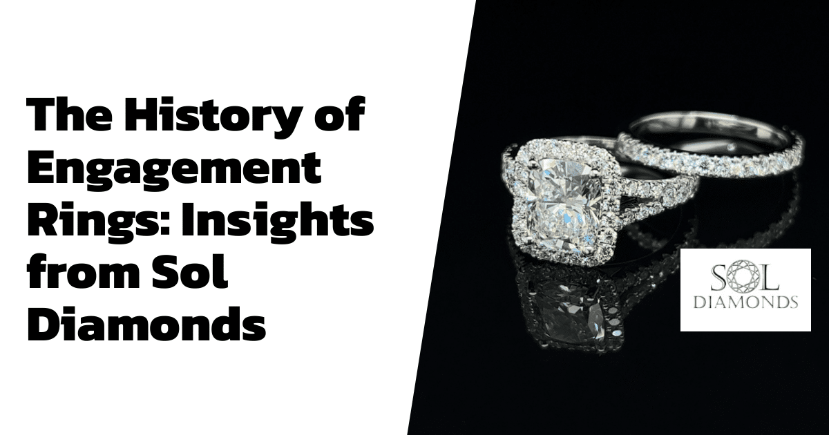 The History of Engagement Rings: Insights from Sol Diamonds