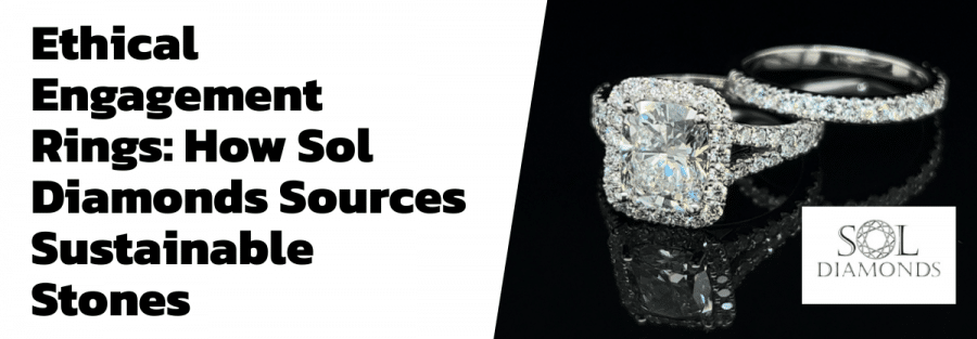 Ethical Engagement Rings: How Sol Diamonds Sources Sustainable Stones