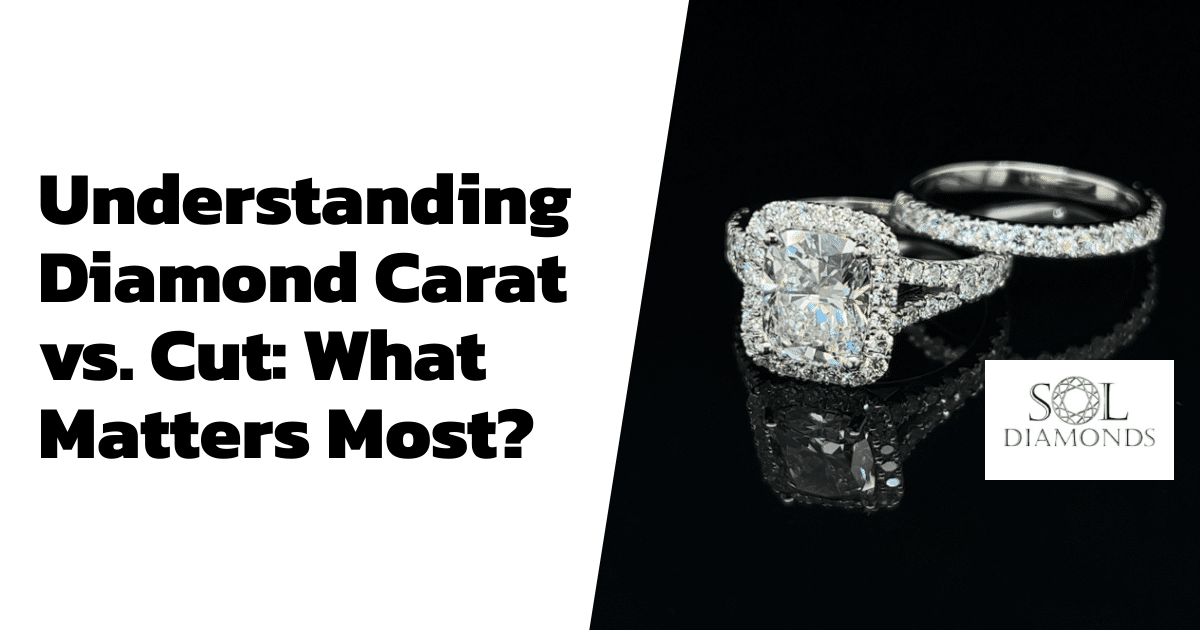 Understanding Diamond Carat vs. Cut: What Matters Most?