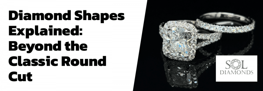 Diamond Shapes Explained: Beyond the Classic Round Cut