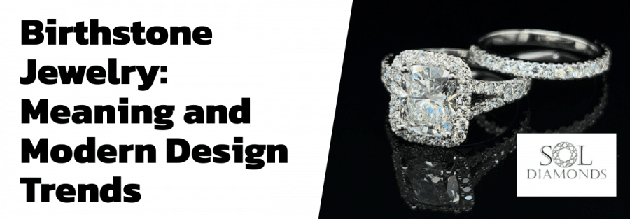 Birthstone Jewelry: Meaning and Modern Design Trends