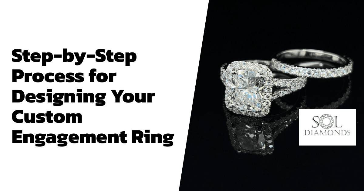Step-by-Step Process for Designing Your Custom Engagement Ring