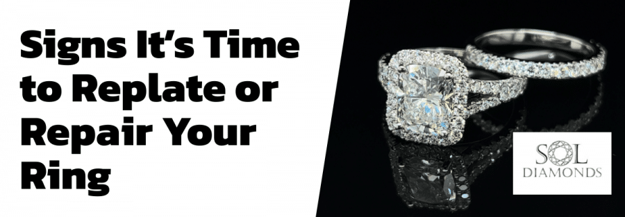 Signs It’s Time to Replate or Repair Your Ring
