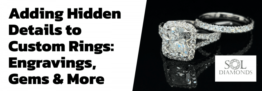 Adding Hidden Details to Custom Rings: Engravings, Gems & More
