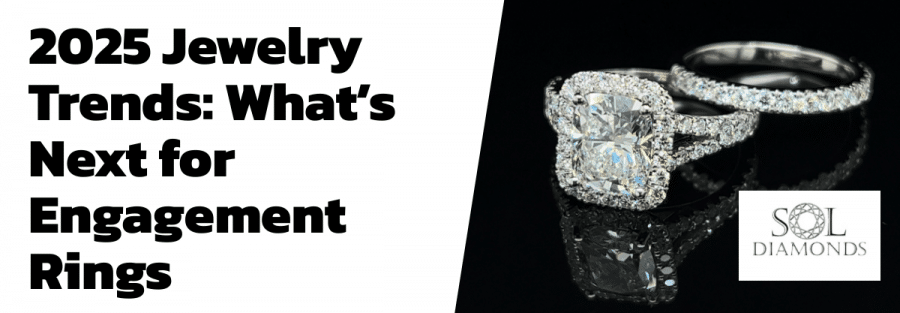 2025 Jewelry Trends: What’s Next for Engagement Rings