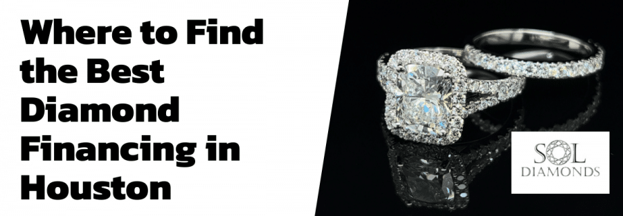 Where to Find the Best Diamond Financing in Houston