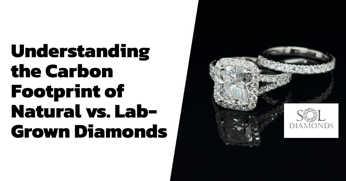 Understanding the Carbon Footprint of Natural vs. Lab-Grown Diamonds