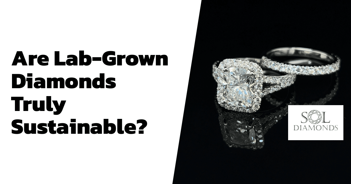 Are Lab-Grown Diamonds Truly Sustainable?