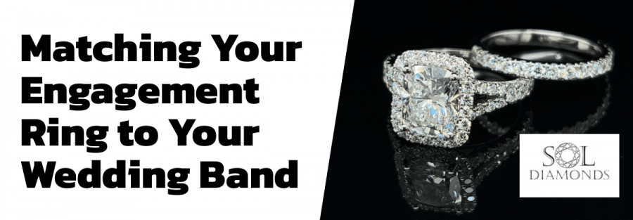 Matching Your Engagement Ring to Your Wedding Band