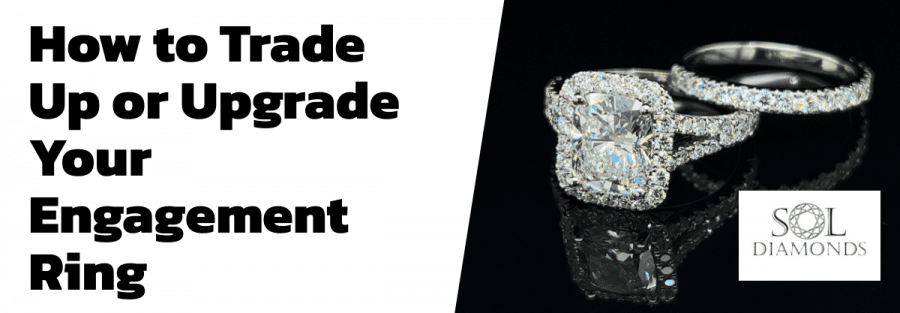How to Trade Up or Upgrade Your Engagement Ring