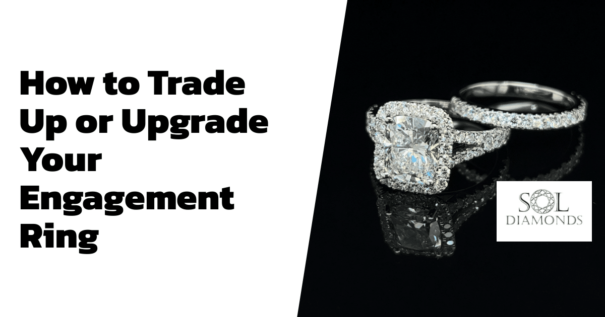 How to Trade Up or Upgrade Your Engagement Ring