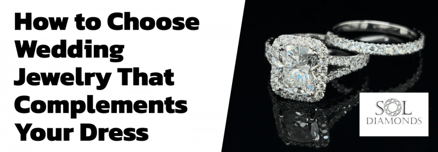 How to Choose Wedding Jewelry That Complements Your Dress